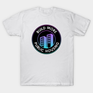 Build More Public Housing - End Poverty T-Shirt